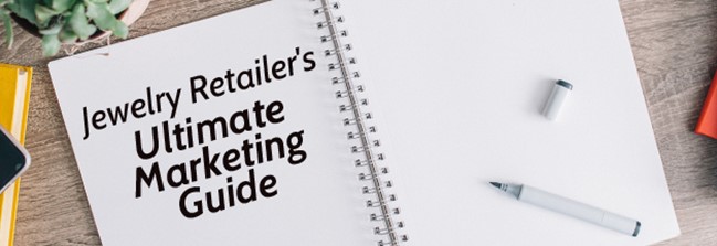 The Jewelry Retailer's Ultimate Marketing Guide